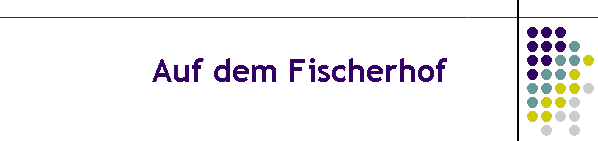 Auf dem Fischerhof